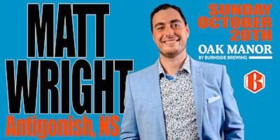 Matt Wright live in Antigonish! | Oak Manor By Burnside Brewing
