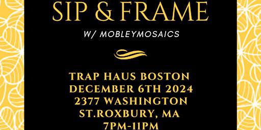 Sip & Frame | The Trap Haus ️