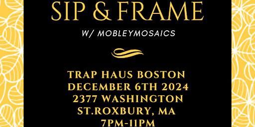 Sip & Frame | The Trap Haus ️