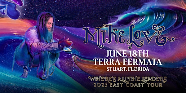 MIKE LOVE ‘WHERE’S ALL THE LEADERS 2025 EAST COAST TOUR’ SOLO - STUART | Terra Fermata