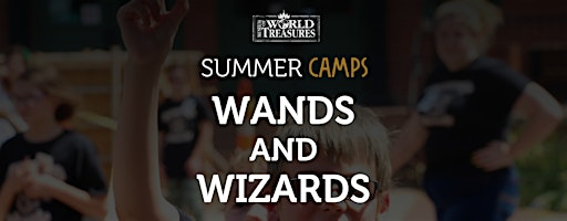 Wands and Wizards Summer Camp | Museum of World Treasures