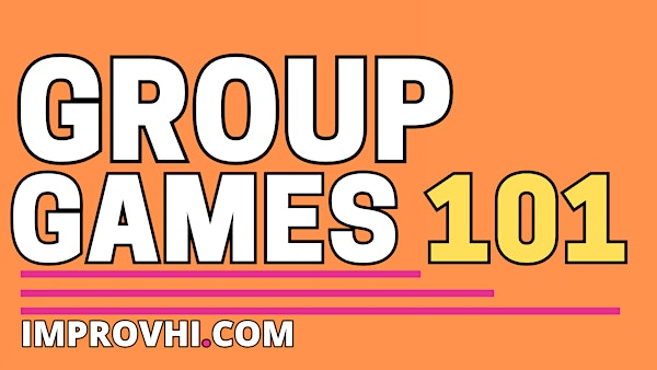 Group Games 101 Workshop | Improv Hawaii