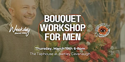 Bouquet Workshop for Men | Taphouse at Bartley Cavanaugh