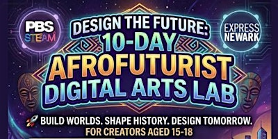 Design the Future: 10-Day AfroFuturist Digital Arts Lab | Express Newark