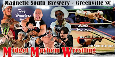 Midget Mayhem Wrestling Goes Wild! Greenville SC 18+ | Magnetic South Brewery Greenville