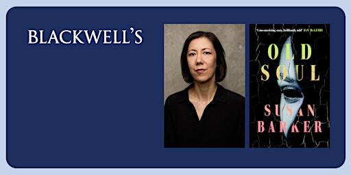 OLD SOUL - Susan Barker in conversation with Zoe Li | Blackwell's Bookshop