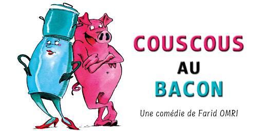 Couscous au Bacon | La Comédie de Montréal