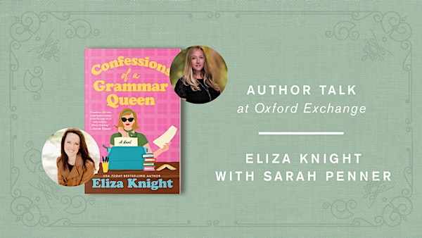 Eliza Knight | CONFESSIONS OF A GRAMMAR QUEEN with Sarah Penner | Oxford Exchange