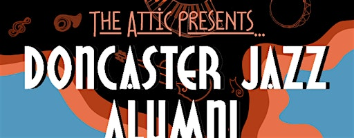The Attic Presents: Doncaster Jazz Alumni [June 14th] | 3 Sheaf St