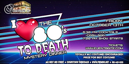 I Love the 80's to Death -A Mystery Dinner- (Thibodaux) | 402 W 3rd St