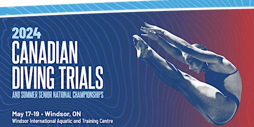 2024 Canadian Diving Trials and Summer Nationals - Windsor | Windsor International Aquatic and Training Centre