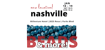 NEW LOCATION! Nashville Beadshow January 18-19, 2025 | Millennium Hotel Maxwell House Nashville