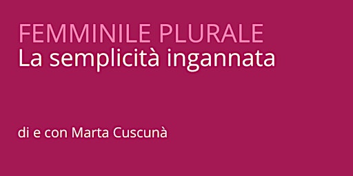 Femminile plurale - La semplicità ingannata | Via S. Bernardino, 6