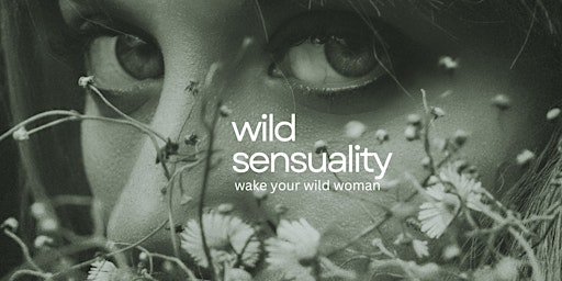 Wild Sensuality - Wake Your Wild Woman | Cwmffrwd Farm