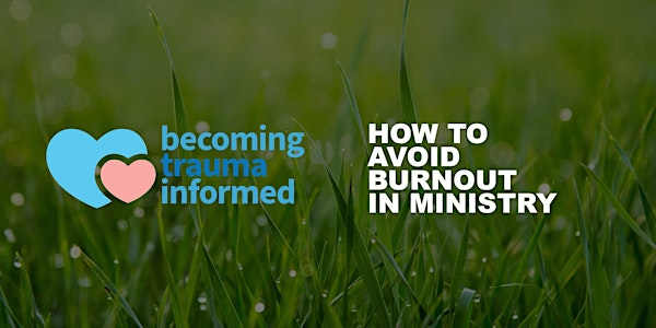 Becoming Trauma Informed: How to Avoid Burnout in Ministry | Emmanuel Church