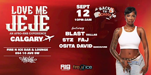 LOVE ME JEJE: AN AFRO-RNB EXPERIENCE CALGARY // BACK TO SCHOOL EDITION | Fire N Ice Bar & Sheesha Lounge