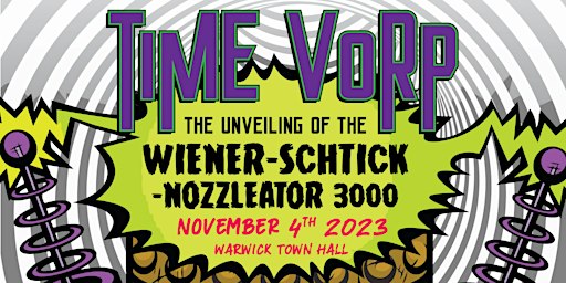 TIME VORP - The Unveiling of the Weiner-Schtick Nozzleator 3000 | Warwick Town Hall