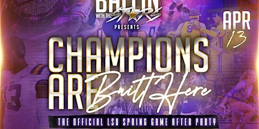 Ballin w/ the Stars: Champions Are Built Here LSU Spring Game After Party | Tiger Stadium