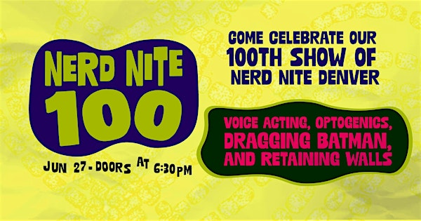 Nerd Nite 100: Voice Acting, Optogenics, Dragging Batman, Retaining Walls! | The Bug Theatre