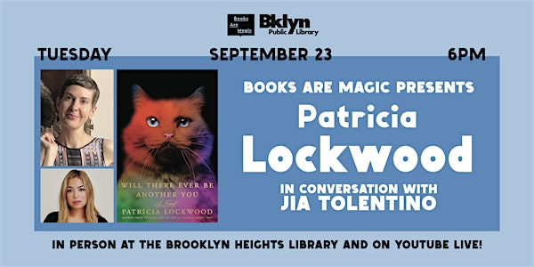 Offsite: Patricia Lockwood: Will There Ever Be Another You w/ Jia Tolentino | Brooklyn Public Library - Brooklyn Heights Branch