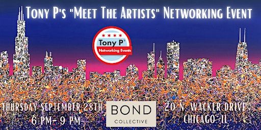 Tony P's "Meet The Artists" Networking Event at Bond Collective: Sept 28th (Chicago) | Bond Collective (on the 10th Floor of the Civic Opera Building)