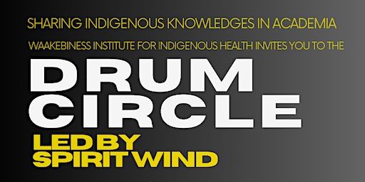 Drum Circle: Led by Spirit Wind | Waakebiness-Bryce Institute for Indigenous Health