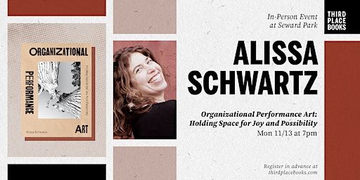 Alissa Schwartz presents 'Organizational Performance Art' | Third Place Books