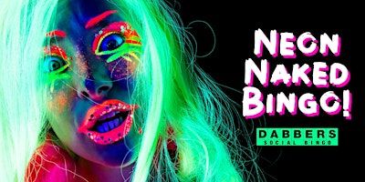 THEY & US! SINGLES TOGETHER! NEON NAKED BINGO! | DABBERS CITY | ALDGATE | Dabbers Social Bingo City