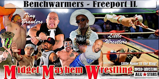 Midget Mayhem Wrestling Goes Wild! Freeport, IL 18+ | Benchwarmers Grill and Spirits