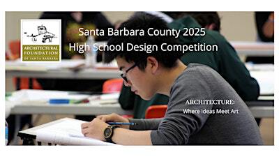 2025 High School Design Competition - Santa Barbara County | Santa Barbara County Locations: Santa Maria (North County) and Santa Barbara (South County)