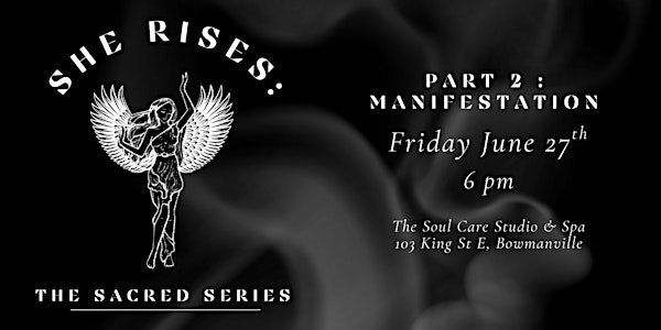She Rises: The Sacred Series | Part Two - Manifestation | 103 King St E
