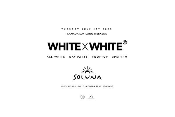 WHITEXWHITE @ Soluna (Canada Day Long Weekend) | Soluna Toronto