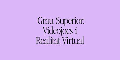 Portes Obertes a Deià: Grau Superior Videojocs i Realitat Virtual | Deià Escola d'Art i Disseny