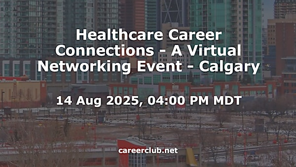 Healthcare Career Connections - A Virtual Networking Event - Calgary | Virtual / Online Event Only, Calgary, Alberta, T2P1J9