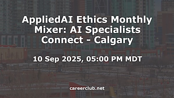 AppliedAI Ethics Monthly Mixer: AI Specialists Connect #Calgary | Virtual / Online Event Only, Calgary, Alberta, T2P1J9