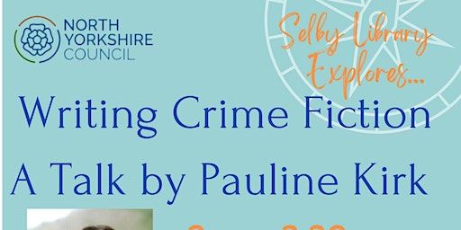 Selby Library Explores - Writing Crime Fiction: A Talk by Pauline Kirk | Selby Library