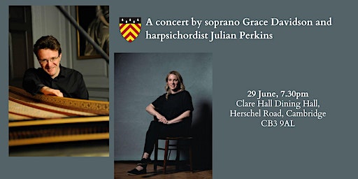 A concert by soprano Grace Davidson and harpsichordist Julian Perkins | Clare Hall Dining Hall, University of Cambridge