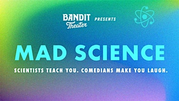 Bandit Theater Presents: Mad Science [IMPROV] @ FREMONT ABBEY | Fremont Abbey Arts Center