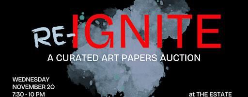 RE-IGNITE: A CURATED ART PAPERS AUCTION | The Estate