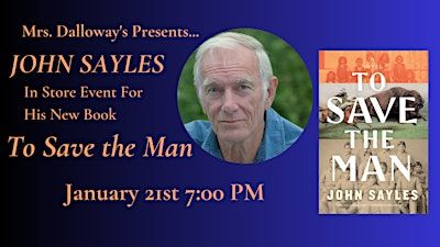 John Sayles' TO SAVE THE MAN In-Store Reading and Book Signing | Mrs Dalloway's
