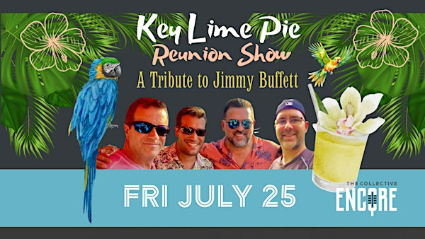 Key Lime Pie Reunion Show - A Tribute to Jimmy Buffett | The Collective - Encore