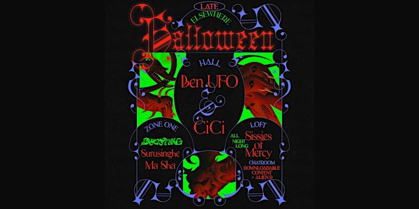Halloween - Ben UFO, CiCi, Drifting: Surusinghe, Ma Sha, SISSIES OF MERCY | Elsewhere