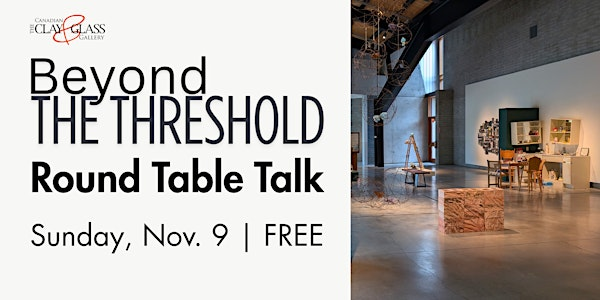 Beyond the Threshold: Round Table Talk | Canadian Clay and Glass Gallery