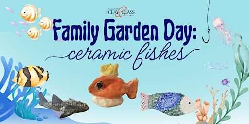 Family Garden Day: Ceramic Fish Workshop | Canadian Clay and Glass Gallery