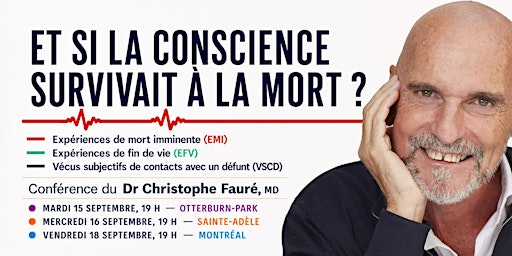 ✔️ ET SI LA CONSCIENCE SURVIVAIT À LA MORT ? Avec Dr Christophe Fauré, MD. | Hyatt Place Montréal - Centre-Ville