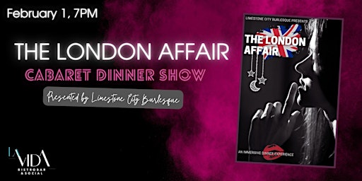 The London Affair by Limestone City Burlesque - A Cabaret Dinner Show | LaVida Bistrobar & Social