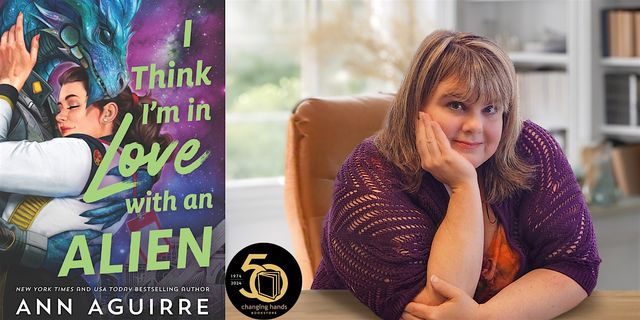 Ann Aguirre: I Think I'm in Love with an Alien | Changing Hands Bookstore Tempe