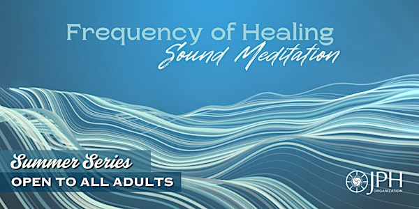 Frequency of Healing- Sound Meditation | JPH at Ferry Hill