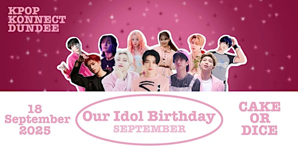 Our Idol Birthday September | Cake or Dice