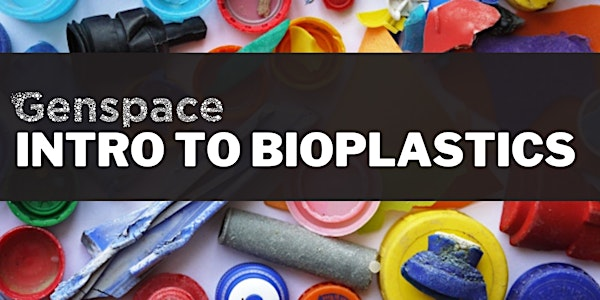 Intro to Bioplastics | Genspace